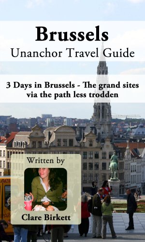 Brussels Unanchor Travel Guide - 3 Days in Brussels - The grand sites via the path less trodden