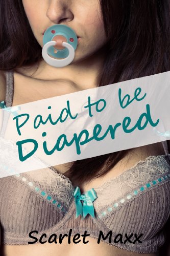 Paid To Be Diapered (ABDL, Diapers, Adult Baby)