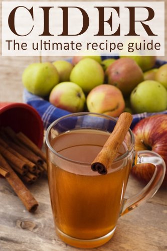 Cider :The Ultimate Guide - Over 30 Delicious & Best Selling Recipes