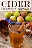 Cider :The Ultimate Guide - Over 30 Delicious & Best Selling Recipes