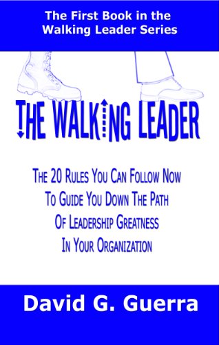 The Walking Leader: The 20 Rules You Can Follow Now to Guide You Down the Path of Leadership Greatness