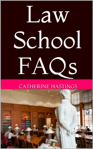 Law School FAQs: Everything You Want To Know and Things You Didn't Think to Ask About Law School