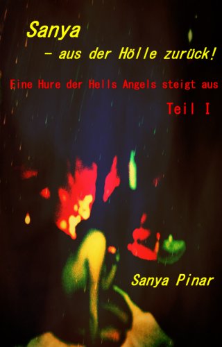 Aus der HÃ¶lle zurÃ¼ck - Eine Hure der Hells Angels steigt aus Teil I (Sanya Pinar 1) (German Edition)
