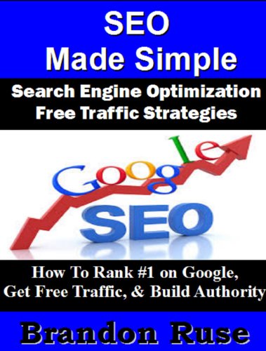 SEO Made Simple- Search Engine Optimization: How To Rank #1 on Google, Get Free Traffic, & Build Authority In Your Niche