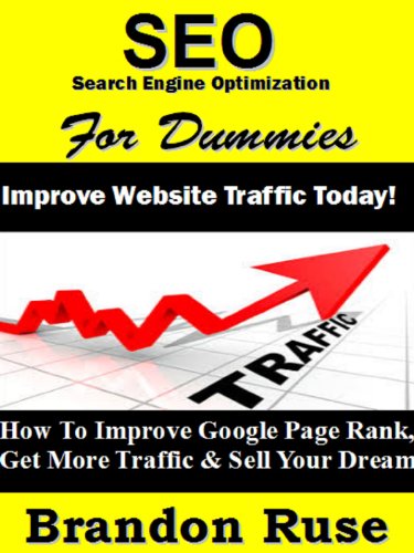 SEO Search Engine Optimization For Dummies: Improve Website Traffic Today! Get More Traffic & Sell Your Dream