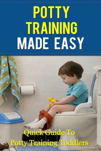 Potty Training Made Easy (Quick Guide to Potty Training Toddlers)