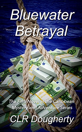 Bluewater Betrayal: The Fifth Novel in the Caribbean Mystery and Adventure Series (Bluewater Thrillers Book 5)