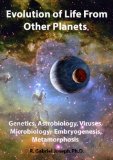 Evolution of Life From Other Planets: Genetics, Astrobiology, Viruses, Microbiology, Embryogenesis, Metamorphosis
