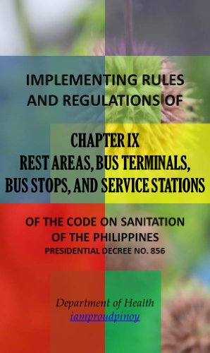 IRR of Chapter IX - Rest Areas, Bus Terminals, Bus Stops, and Service Stations (Implementing Rules and Regulations of the Code of Sanitation of the Philippines (PD 856) Book 9)