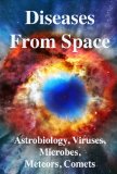 Diseases From Space: Astrobiology, Viruses, Microbiology, Meteors, Comets, Evolution