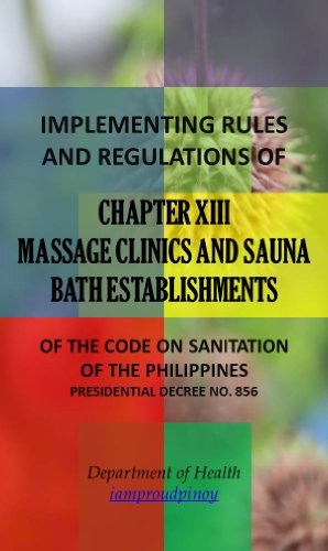 IRR of Chapter XIII - Massage Clinics and Sauna Bath Establishments (Implementing Rules and Regulations of the Code of Sanitation of the Philippines (PD 856) Book 13)