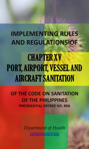 IRR of Chapter XV - Port, Airport, Vessel and Aircraft Sanitation (Implementing Rules and Regulations of the Code of Sanitation of the Philippines (PD 856) Book 15)