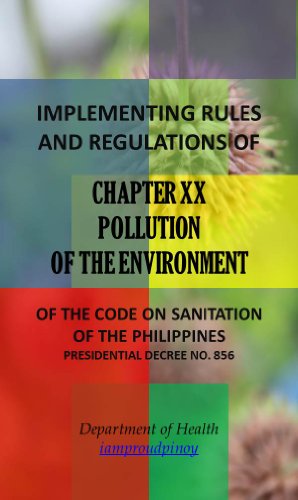 IRR of Chapter XX - Pollution of the Environment (Implementing Rules and Regulations of the Code of Sanitation of the Philippines (PD 856) Book 20)
