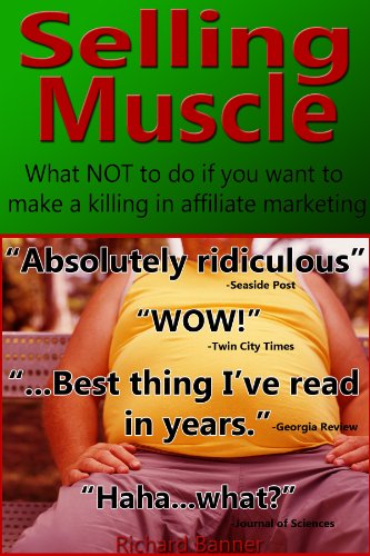 Selling Muscle: What NOT To Do If You Want To Make A Killing In Affiliate Marketing