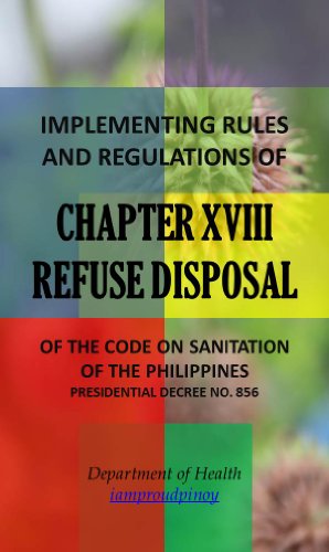 IRR of Chapter XVIII - Refuse Disposal (Implementing Rules and Regulations of the Code of Sanitation of the Philippines (PD 856) Book 18)