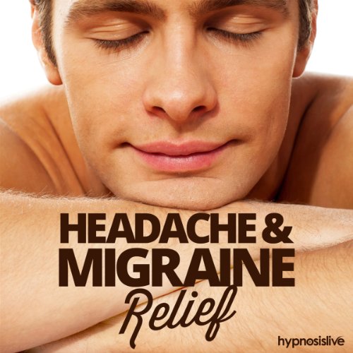 Headache & Migraine Relief Hypnosis: Conquer Head Pain Naturally, with Hypnosis
