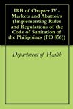 IRR of Chapter IV - Markets and  Abattoirs (Implementing Rules and Regulations of the Code of Sanitation of the Philippines (PD 856) Book 4)