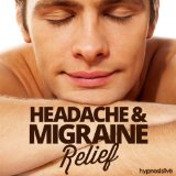 Headache & Migraine Relief Hypnosis: Conquer Head Pain Naturally, with Hypnosis
