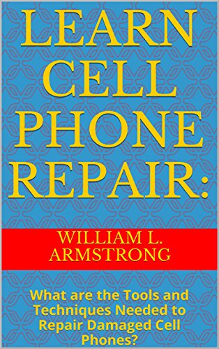 Learn Cell Phone Repair:: What are the Tools and Techniques Needed to Repair Damaged Cell Phones?