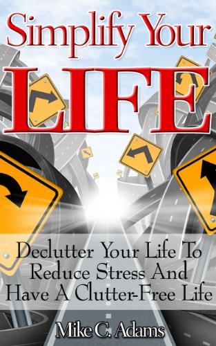 Simplify Your Life - Declutter Your Life To Reduce Stress And Have A Clutter-Free Life (stress-free book to read)