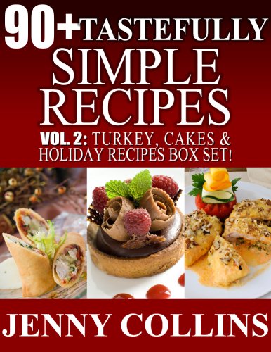 90+ Tastefully Simple Recipes Volume 2: Turkey, Cakes & Holiday Recipes Box Set!