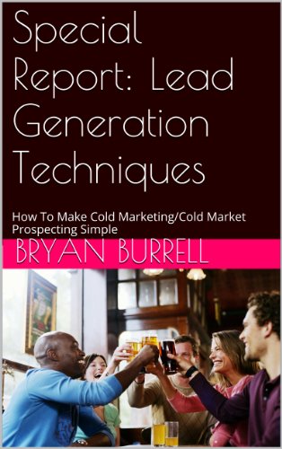 Special Report: Lead Generation Techniques: How To Make Cold Marketing/Cold Market Prospecting Simple