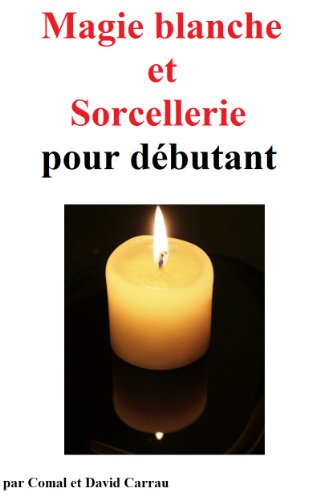 Magie blanche et sorcellerie pour dÃ©butant (French Edition)