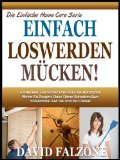 EINFACH LOSWERDEN MÃœCKEN: Entdecken Sie Die  Sichere Und Einfache LÃ¶sung, Um Zu Verhindern, DaÃŸ Der Befall Von Ameisen In Ihrem Hause Problemlos Ohne Verwendung ... Easy Home Care Serie 5) (German Edition)