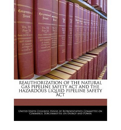 Reauthorization of the Natural Gas Pipeline Safety ACT and the Hazardous Liquid Pipeline Safety ACT (Paperback) - Common