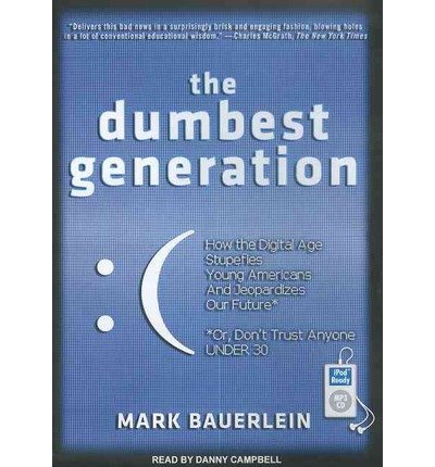 The Dumbest Generation: How the Digital Age Stupefies Young Americans and Jeopardizes Our Future (or, Don't Trust Anyone Under 30) (CD-Audio) - Common
