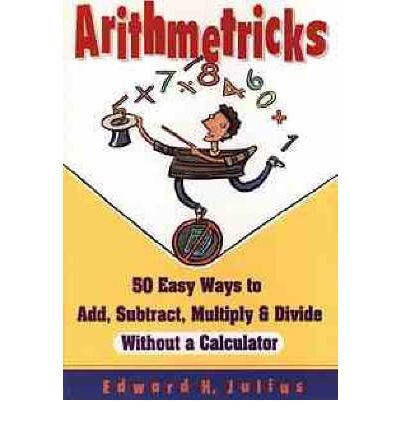 Arithmetricks: 50 Easy Ways to Add, Subtract, Multiply and Divide without a Calculator (Paperback) - Common