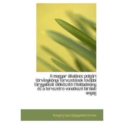 A Magyar Ltal Nos Polg Ri T RV Nyk Nyv Tervezet NEK Tov Bbi T Rgyal S T El K Szit F El Adm NY ?'S a (Paperback) - Common