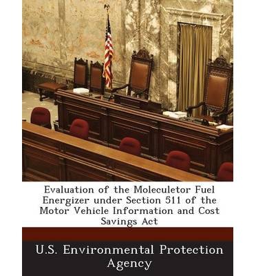 Evaluation of the Moleculetor Fuel Energizer Under Section 511 of the Motor Vehicle Information and Cost Savings ACT (Paperback) - Common