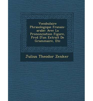 Vocabulaire Phras Ologique Fran Ais-Arabe: Avec La Prononciation Figur E, PR C D D'Un Extrait de Grammaire, Etc (Paperback)(French) - Common