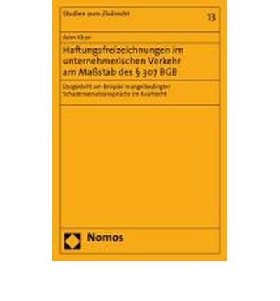 Haftungsfreizeichnungen im unternehmerischen Verkehr am Ma?stab des ? 307 BGB: Dargestellt am Beispiel mangelbedingter Schadensersatzanspr?che im Kaufrecht (Paperback)(German) - Common