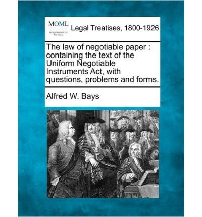 The Law of Negotiable Paper: Containing the Text of the Uniform Negotiable Instruments ACT, with Questions, Problems and Forms. (Paperback) - Common