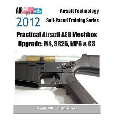 2012 Airsoft Technology Self-Paced Training Series Practical Airsoft Aeg Mechbox Upgrade: M4, Sr25, Mp5 & G3 (Paperback) - Common
