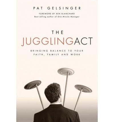 The Juggling Act: Bringing Balance to Your Faith, Family, and Work (Paperback) - Common