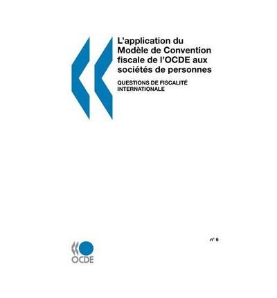 L'Application Du Mod?Le De Convention Fiscale De L'Ocde Aux Soci?t?s De Personnes: Questions De Fiscalit? Internationale N 6 (Paperback)(French) - Common