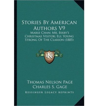 Stories by American Authors V9: Marse Chan; Mr. Bixby's Christmas Visitor; Eli; Young Strong of the Clarion (1885) (Paperback) - Common