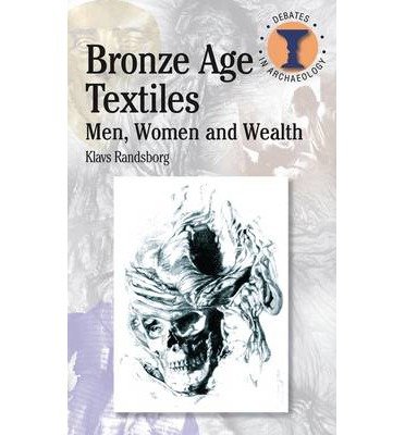 Bronze Age Textiles: Men, Women and Wealth (Duckworth Debates in Archaeology) (Paperback) - Common