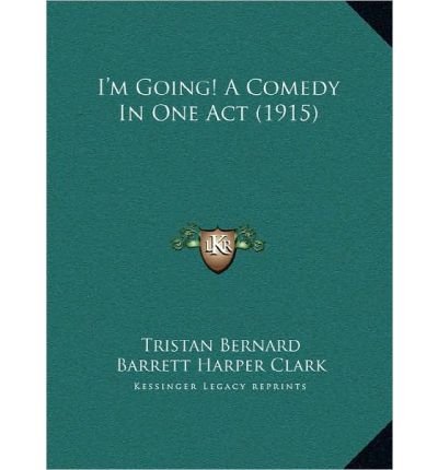 I'm Going! a Comedy in One Act (1915) (Hardback) - Common
