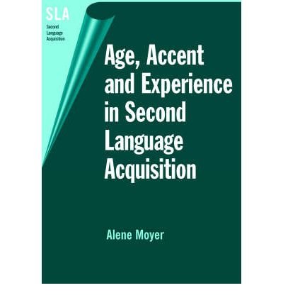 Age, Accent and Experience in Second Language Aquisition: An Integrated Approach to Critical Period Inquiry (Second Language Acquisitions) (Paperback) - Common