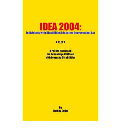 Idea 2004: Individuals with Disabilities Education Improvement Act: A Parent Handbook for School Age Children with Learning Disabilities (Paperback) - Common