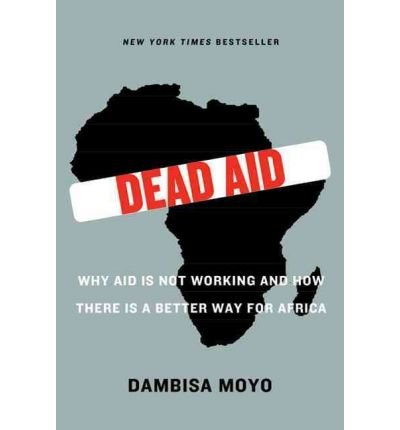 Dead Aid: Why Aid Is Not Working and How There Is a Better Way for Africa (Paperback) - Common