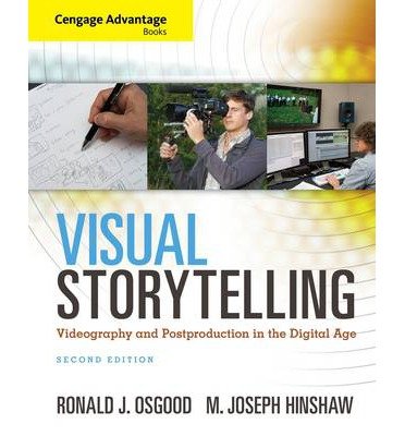 Cengage Advantage Books: Visual Storytelling: Videography and Post Production in the Digital Age (Cengage Advantage Books) (Mixed media product) - Common