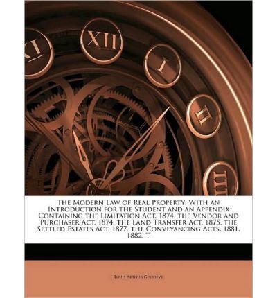 The Modern Law of Real Property: With an Introduction for the Student and an Appendix Containing the Limitation ACT, 1874, the Vendor and Purchaser ACT, 1874, the Land Transfer ACT, 1875, the Settled Estates ACT, 1877, the Conveyancing Acts, 1881, 1882, T
