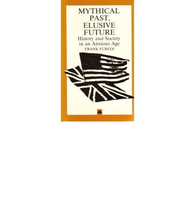 Mythical Pasts, Elusive Futures: History and Society in an Anxious Age (Paperback) - Common