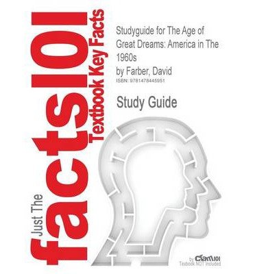 Studyguide for The Age of Great Dreams: America in The 1960s by Farber, David, ISBN 9780809015672 (Paperback) - Common
