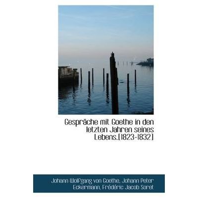Gespr Che Mit Goethe in Den Letzten Jahren Seines Lebens.[1823-1832] (Paperback) - Common